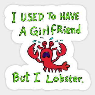 I used to have a girlfriend but i lobster. Sticker